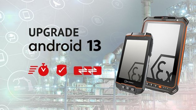 Upgrade Android™ 13 Smartphone series IS530.x and tablet series IS930.x for ATEX/IECEx Zone 1/21 with Android 13